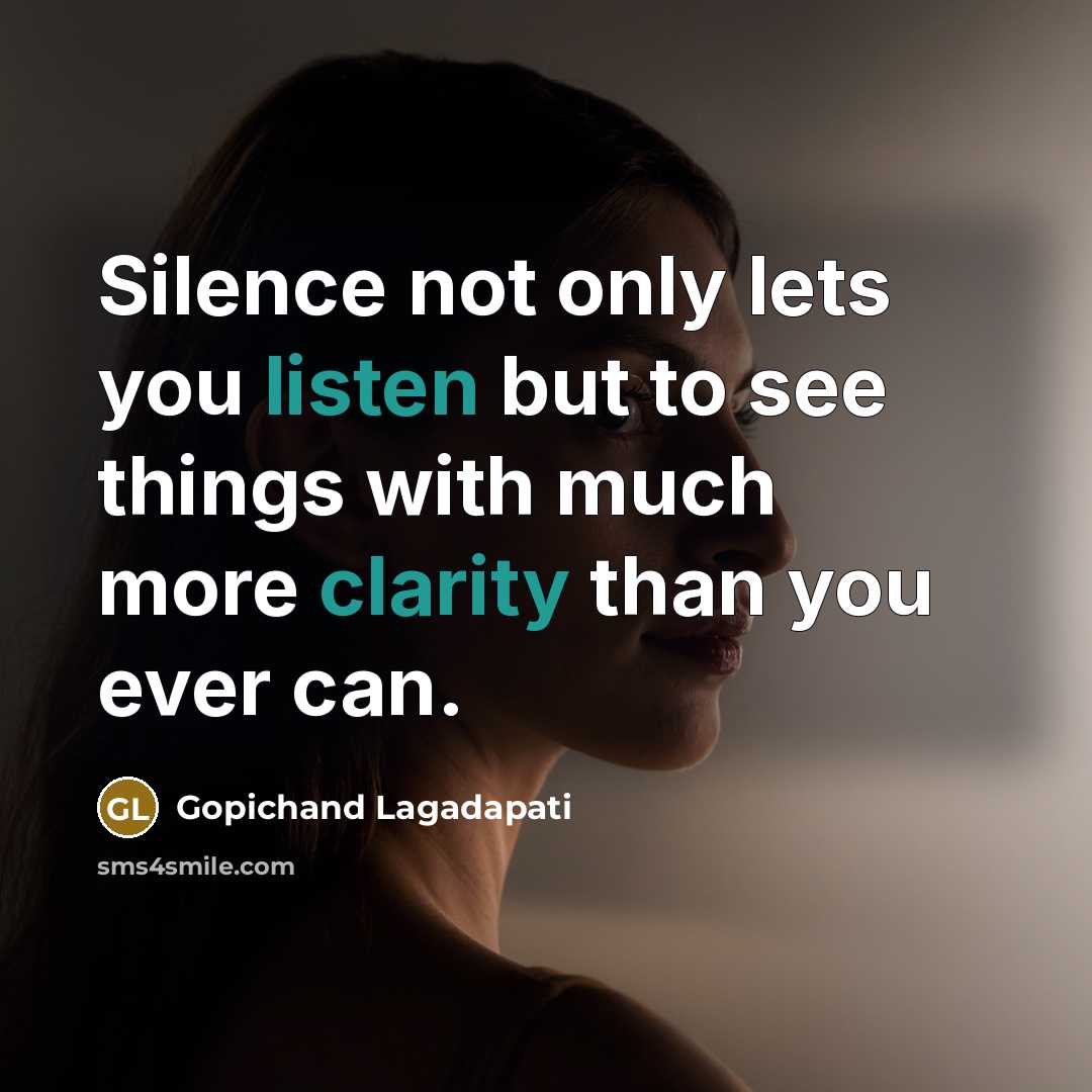 “Silence not only lets you listen but to see things…” quote by Gopichand Lagadapati