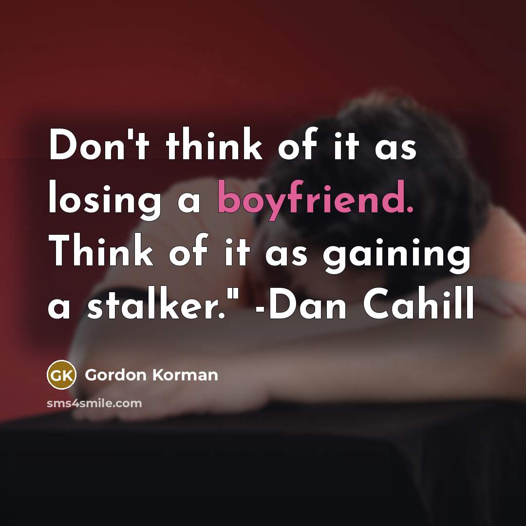 “Don't think of it as losing a boyfriend. Think of it as gaining a stalker." -Dan Cahill” quote by Gordon Korman