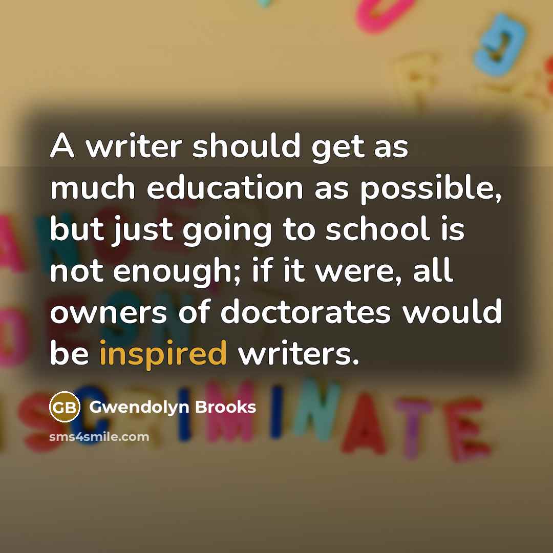 “A writer should get as much education as possible, but…” quote by Gwendolyn Brooks