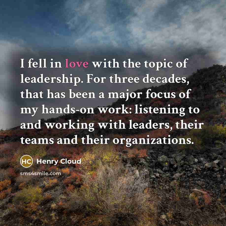“I fell in love with the topic of leadership. For…” quote by Henry Cloud