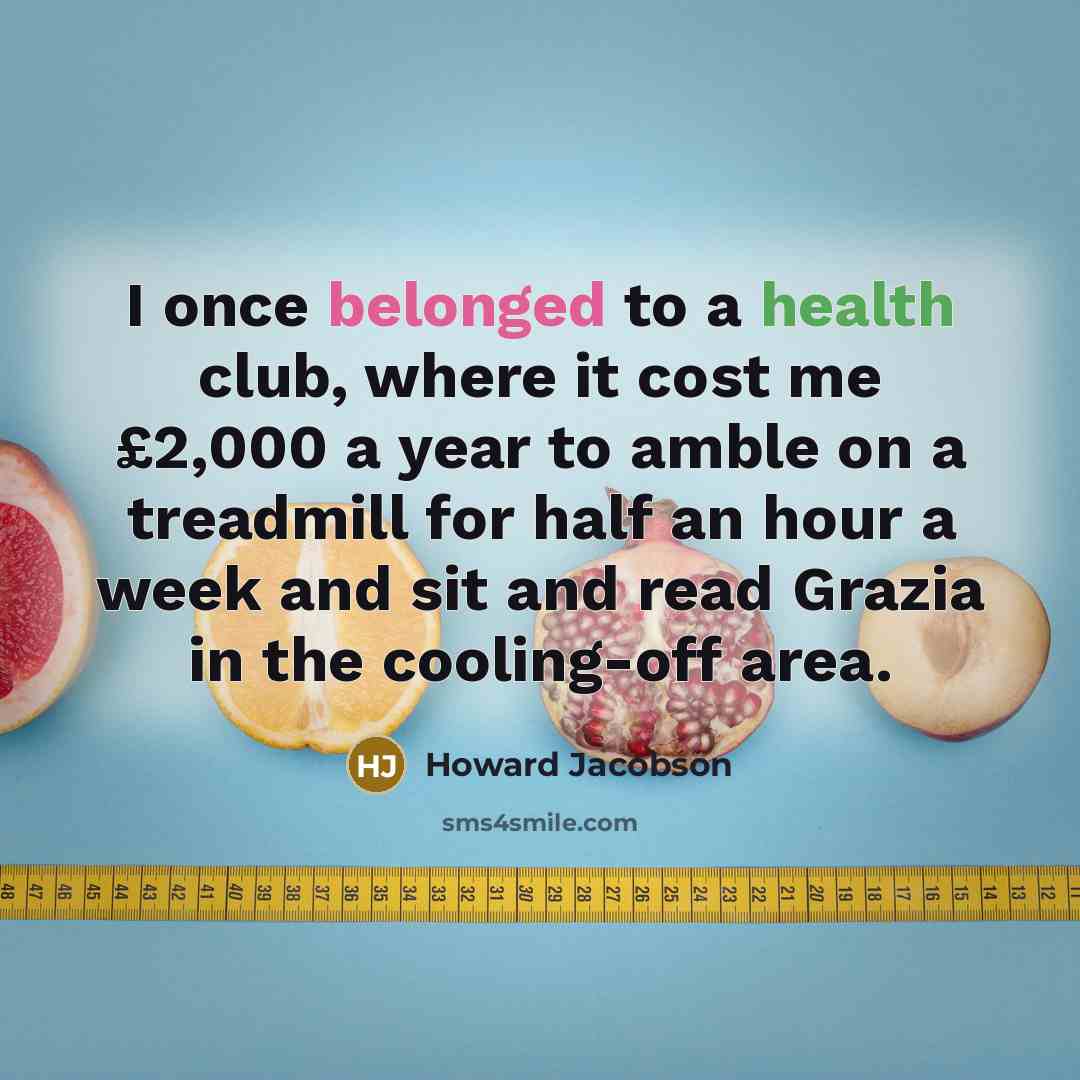 “I once belonged to a health club, where it cost…” quote by Howard Jacobson