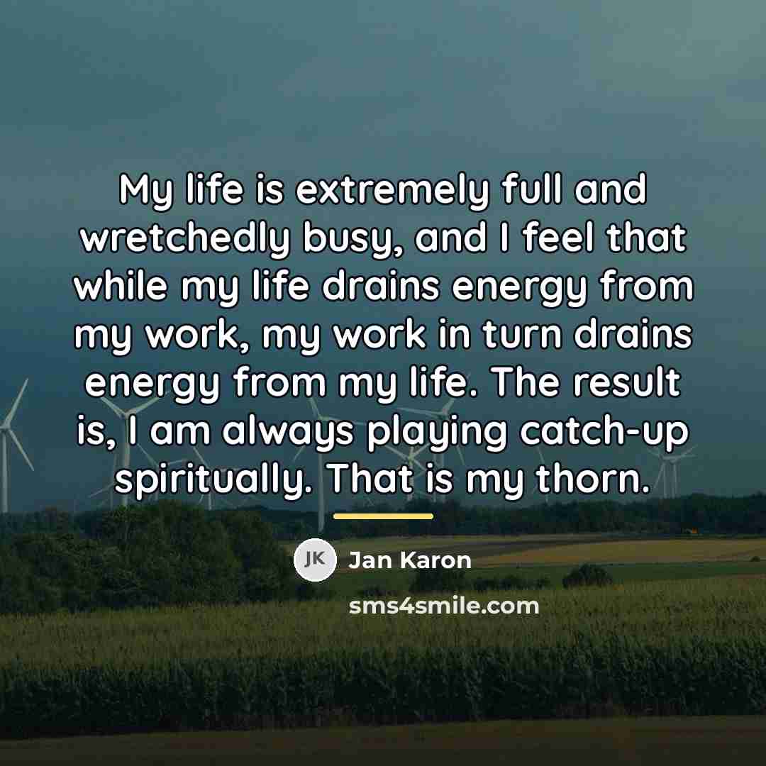 “My life is extremely full and wretchedly busy, and I…” quote by Jan Karon