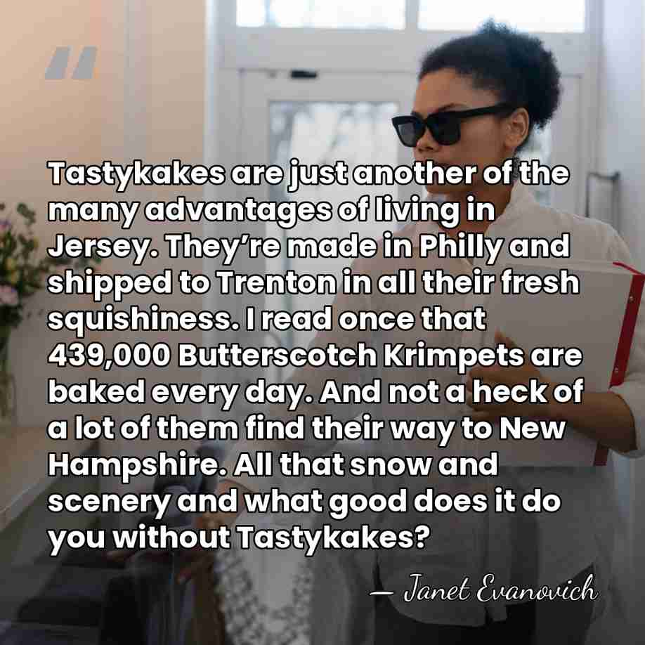 Tastykakes are just another of the many advantages of living in Jersey.&hellip; - Janet Evanovich