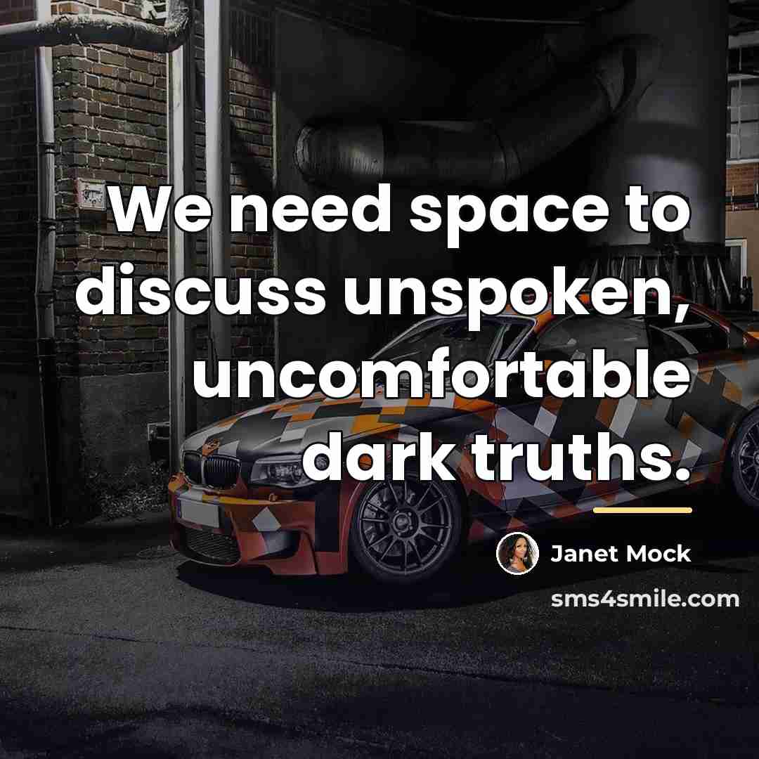 “We need space to discuss unspoken, uncomfortable dark truths.…” quote by Janet Mock