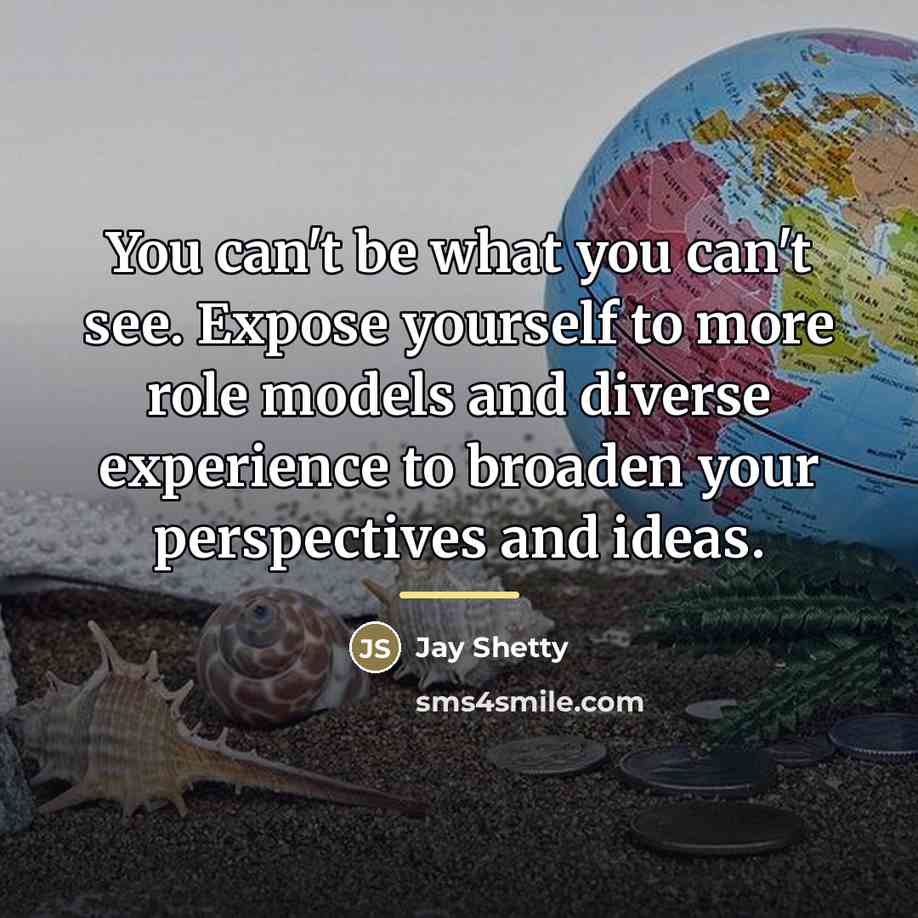 “You can't be what you can't see. Expose yourself to…” quote by Jay Shetty