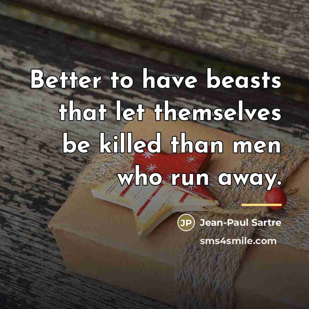 “Better to have beasts that let themselves be killed than…” quote by Jean-Paul Sartre