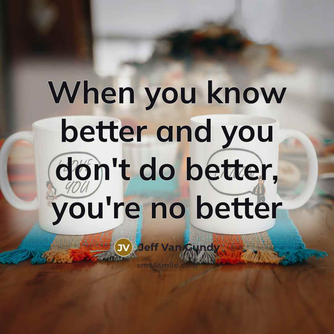 “When you know better and you don't do better, you're…” quote by Jeff Van Gundy