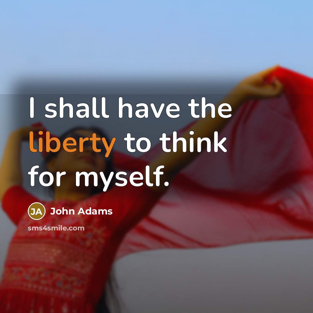“I shall have the liberty to think for myself.…” quote by John Adams