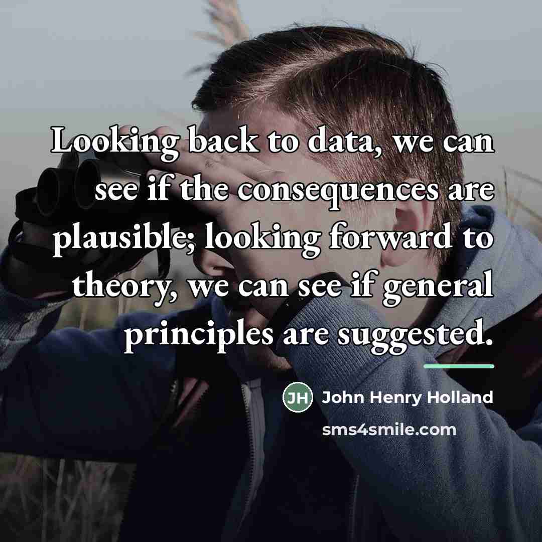 “Looking back to data, we can see if the consequences…” quote by John Henry Holland