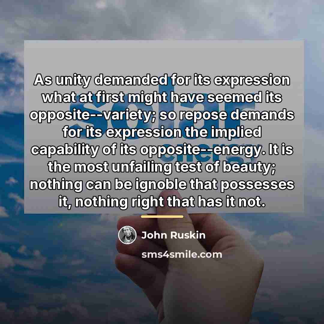 “As unity demanded for its expression what at first might…” quote by John Ruskin