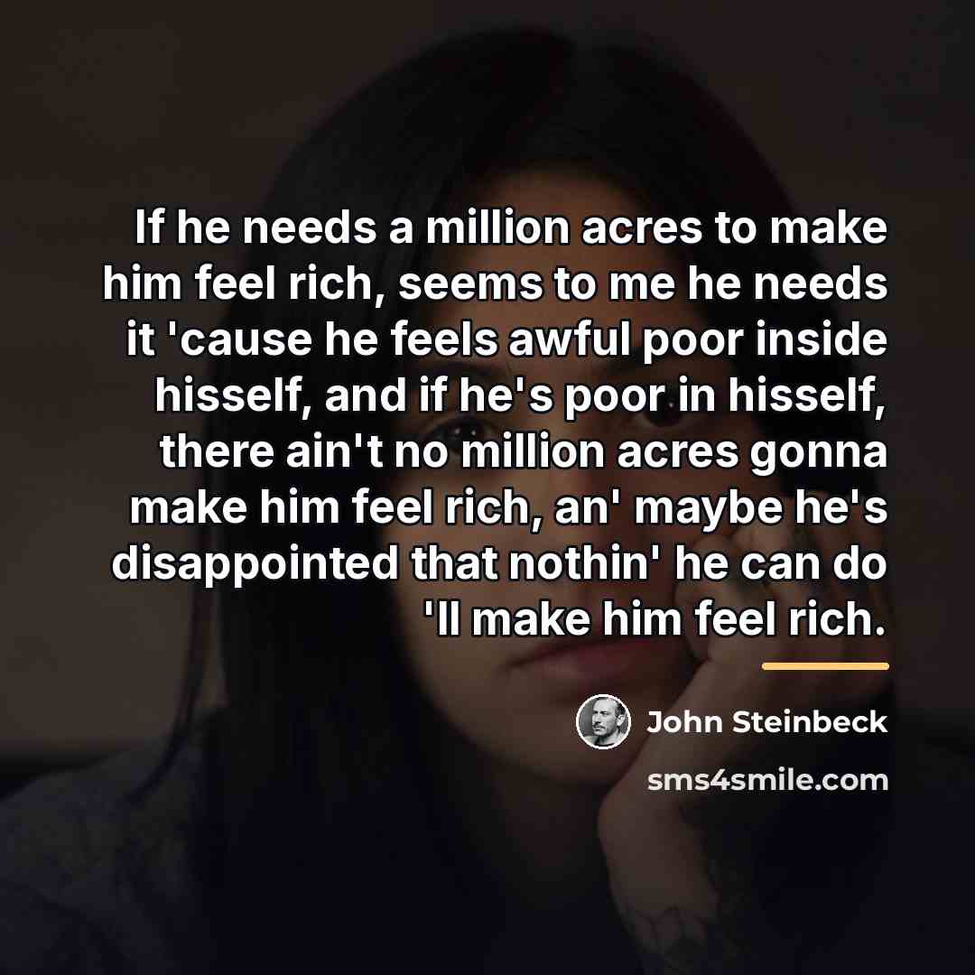 “If he needs a million acres to make him feel…” quote by John Steinbeck