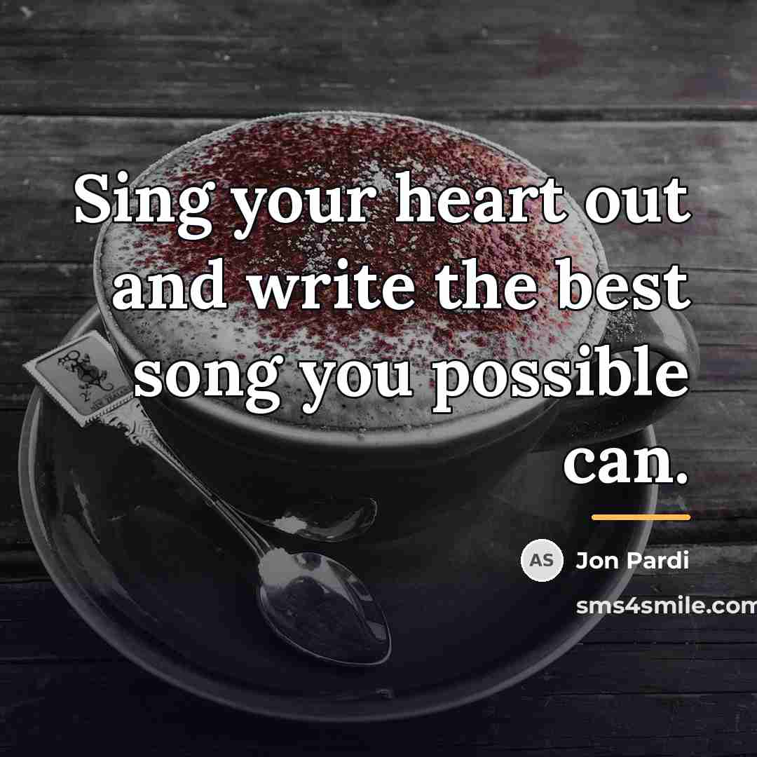 “Sing your heart out and write the best song you…” quote by Jon Pardi