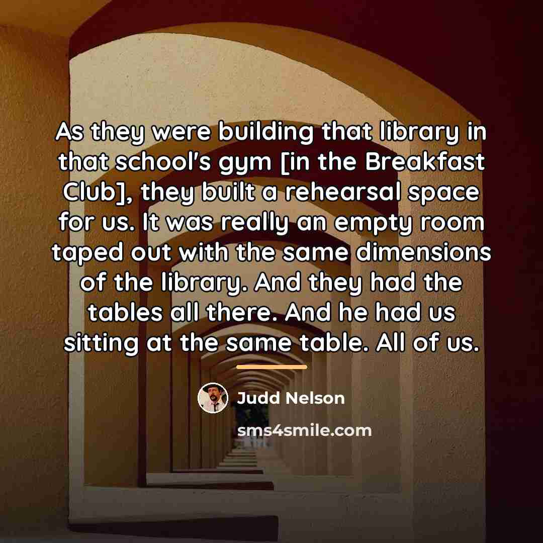 “As they were building that library in that school's gym…” quote by Judd Nelson