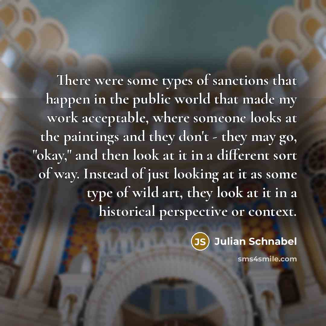 “There were some types of sanctions that happen in the…” quote by Julian Schnabel