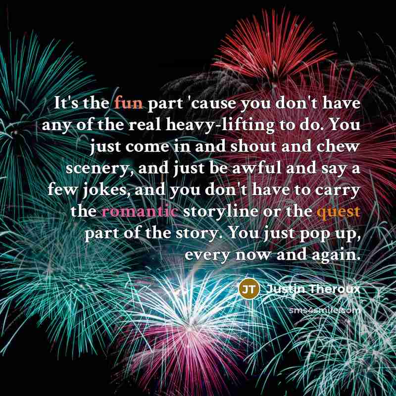 “It's the fun part 'cause you don't have any of…” quote by Justin Theroux