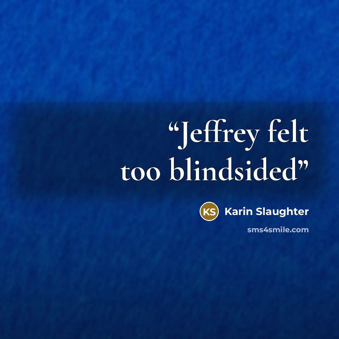 “Jeffrey felt too blindsided” quote by Karin Slaughter