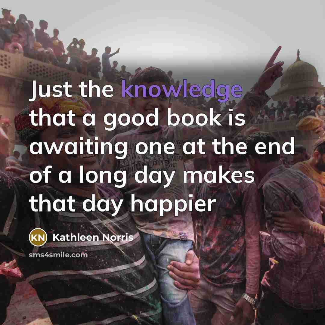 “Just the knowledge that a good book is awaiting one…” quote by Kathleen Norris