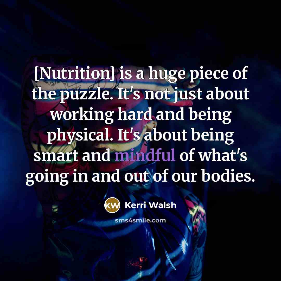 “[Nutrition] is a huge piece of the puzzle. It's not…” quote by Kerri Walsh