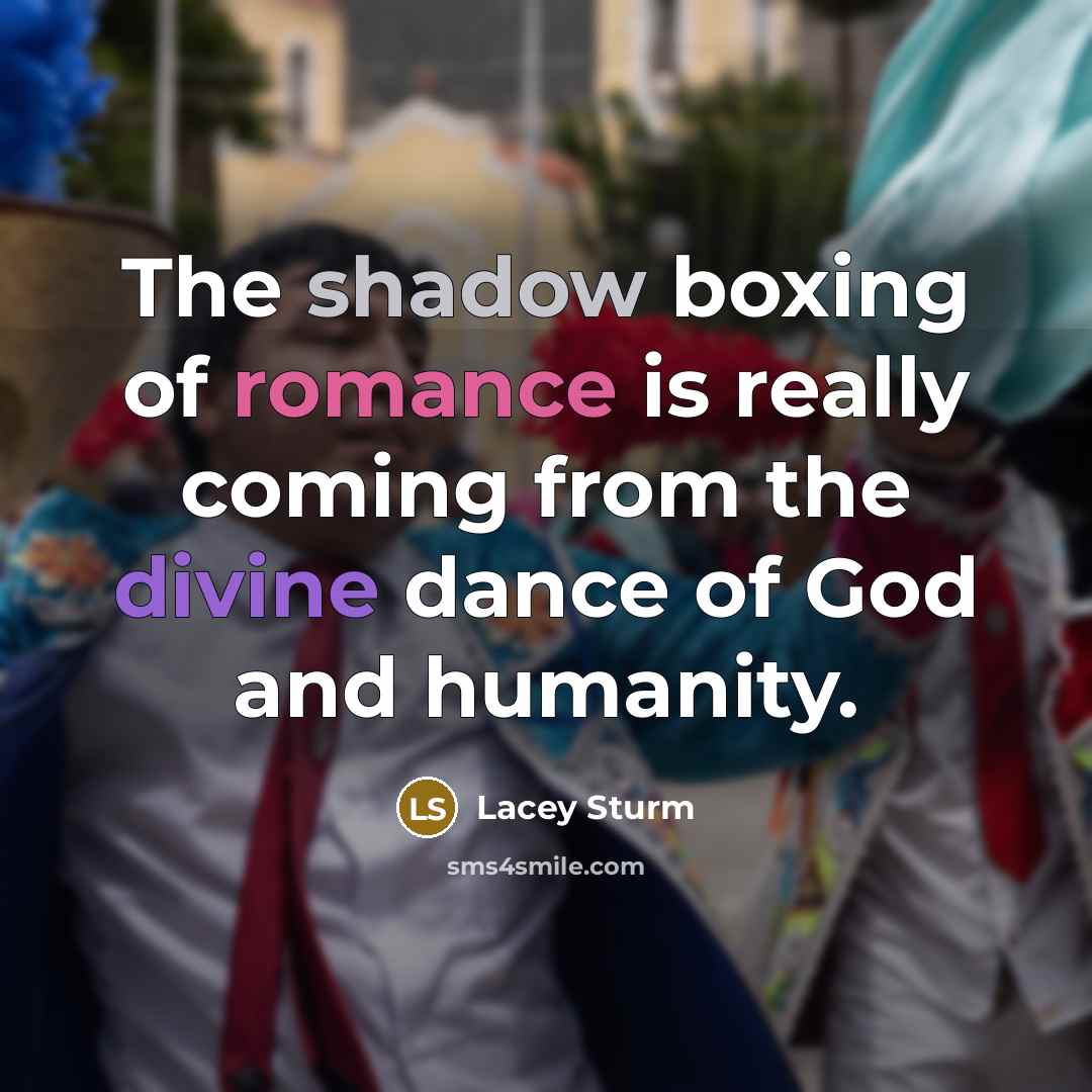 “The shadow boxing of romance is really coming from the…” quote by Lacey Sturm