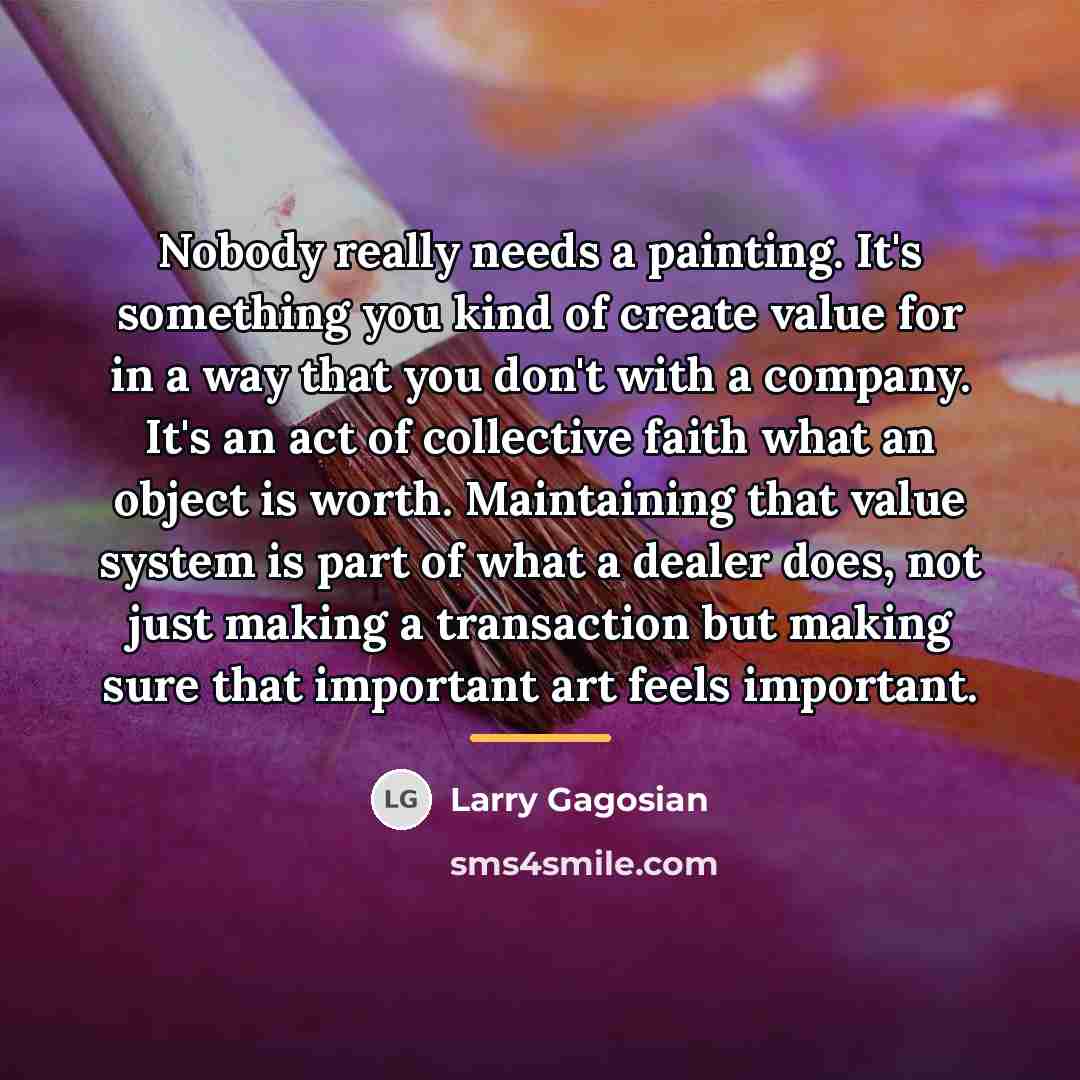 “Nobody really needs a painting. It's something you kind of…” quote by Larry Gagosian