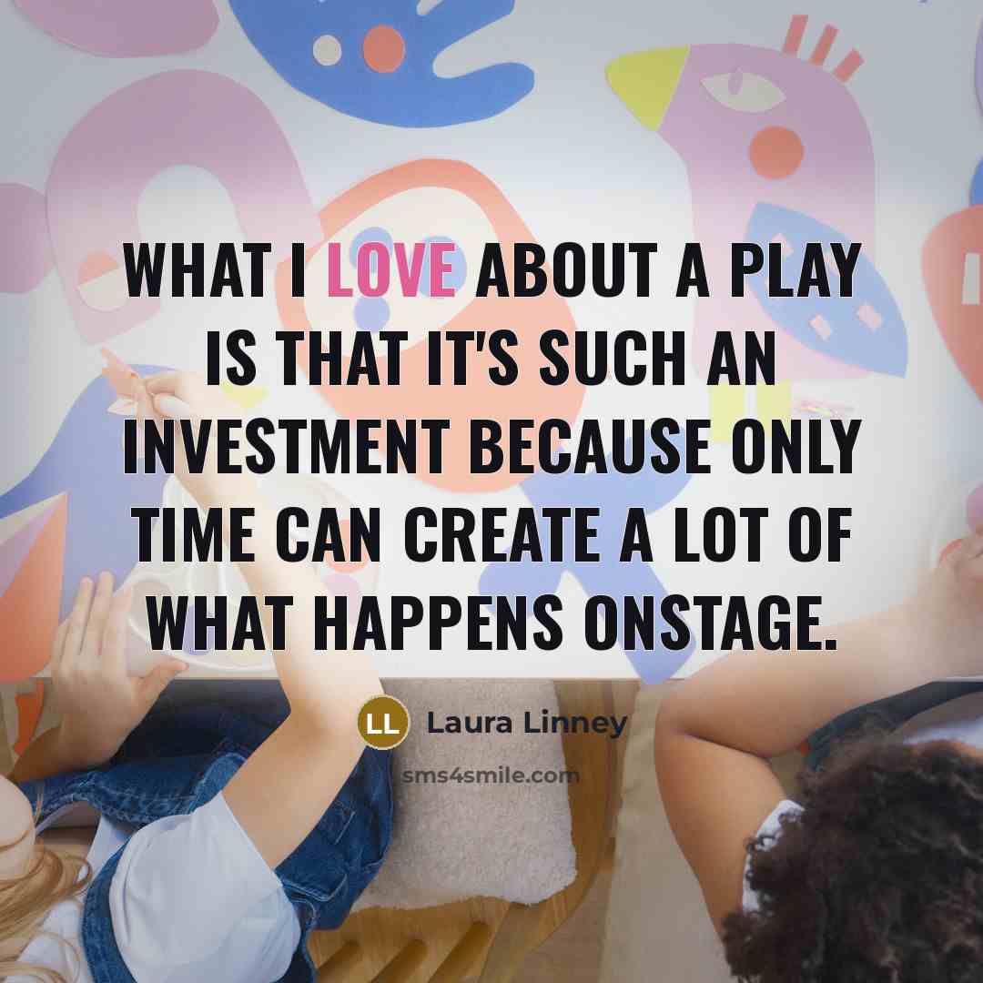 “What I love about a play is that it's such…” quote by Laura Linney