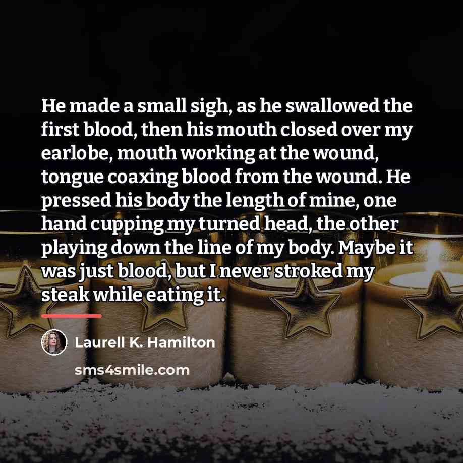 “He made a small sigh, as he swallowed the first…” quote by Laurell K. Hamilton