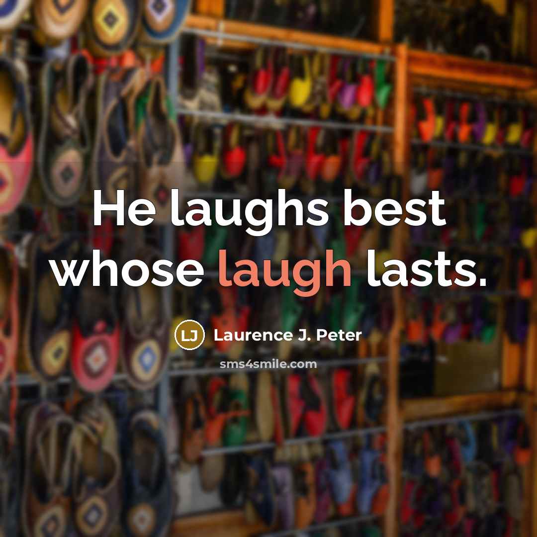 “He laughs best whose laugh lasts.…” quote by Laurence J. Peter