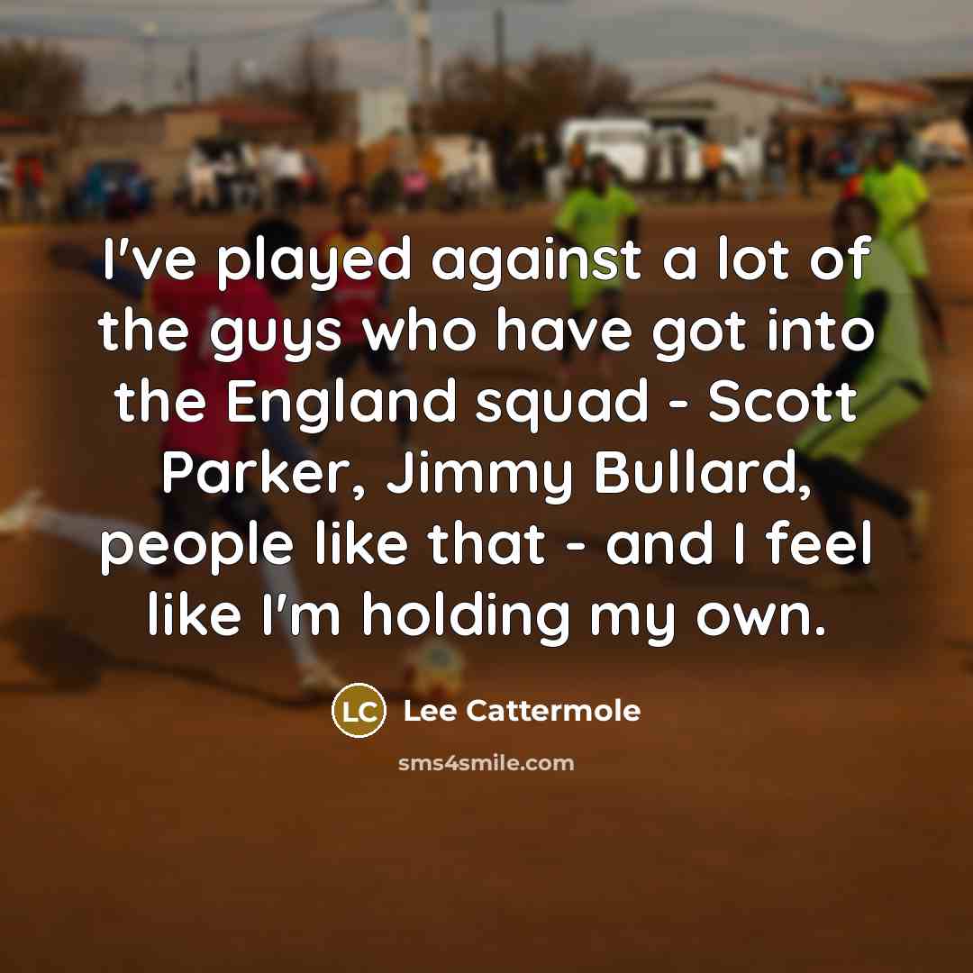 “I've played against a lot of the guys who have…” quote by Lee Cattermole