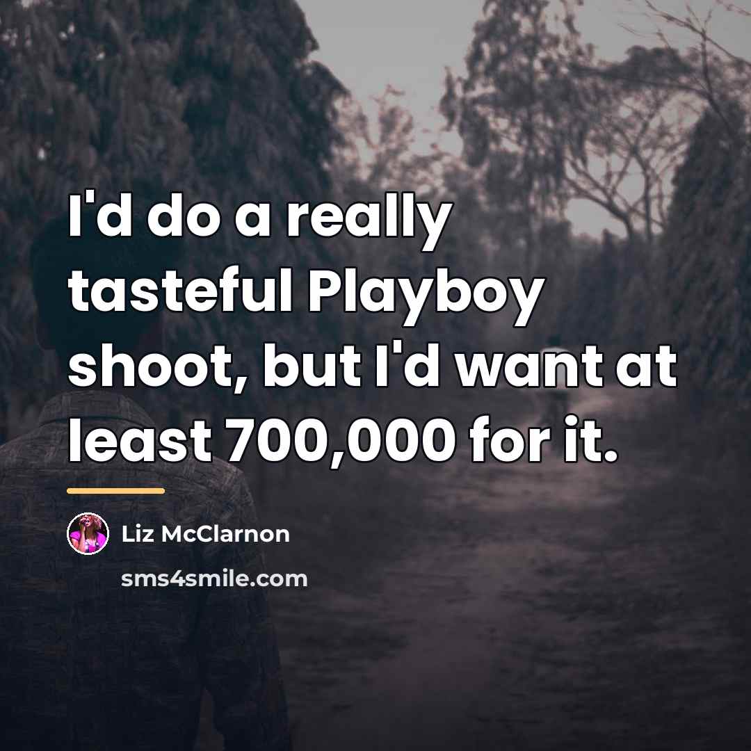 “I'd do a really tasteful Playboy shoot, but I'd want…” quote by Liz McClarnon