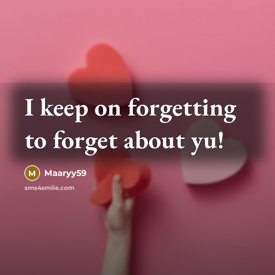 “I keep on forgetting to forget about yu!…” quote by Maaryy59
