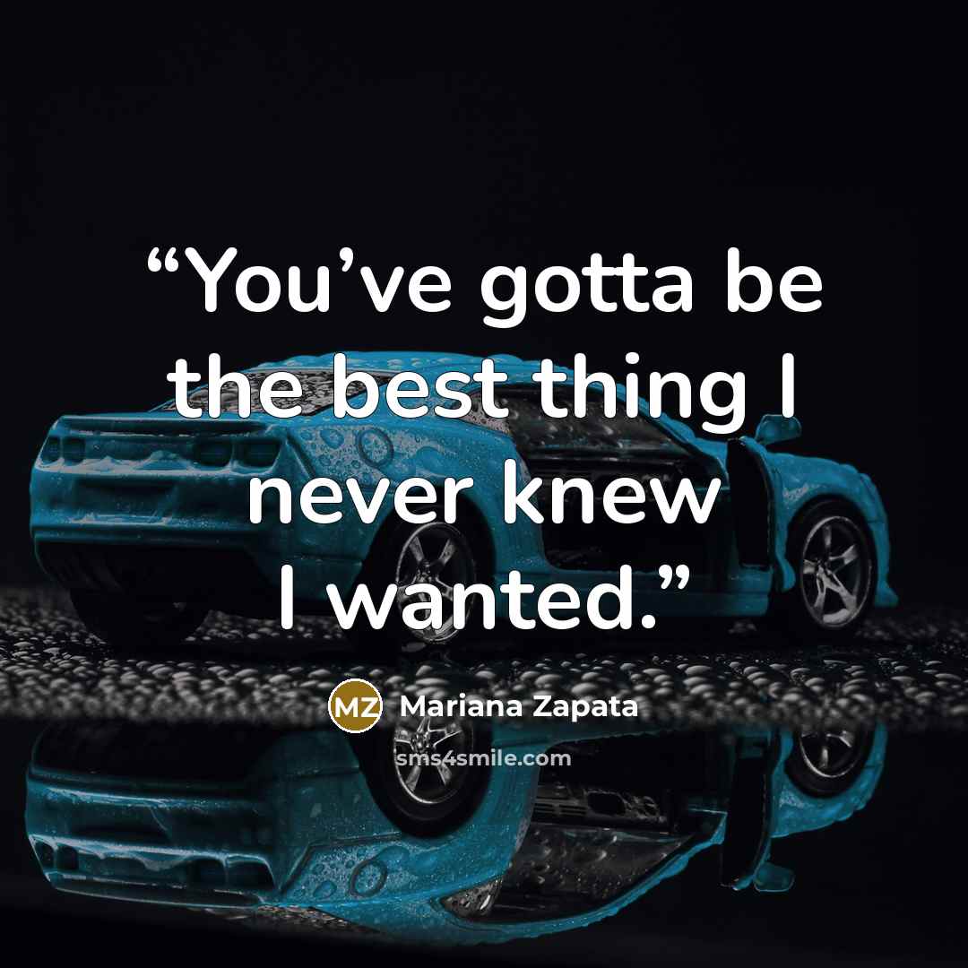 “You’ve gotta be the best thing I never knew I wanted.” quote by Mariana Zapata