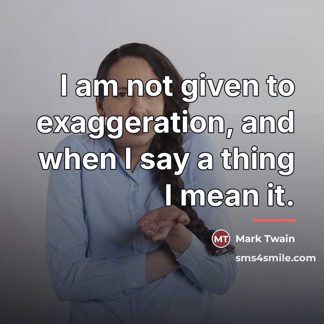 “I am not given to exaggeration, and when I say…” quote by Mark Twain