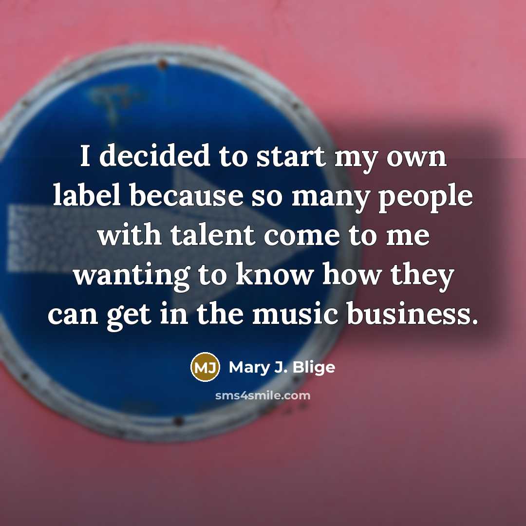 “I decided to start my own label because so many…” quote by Mary J. Blige