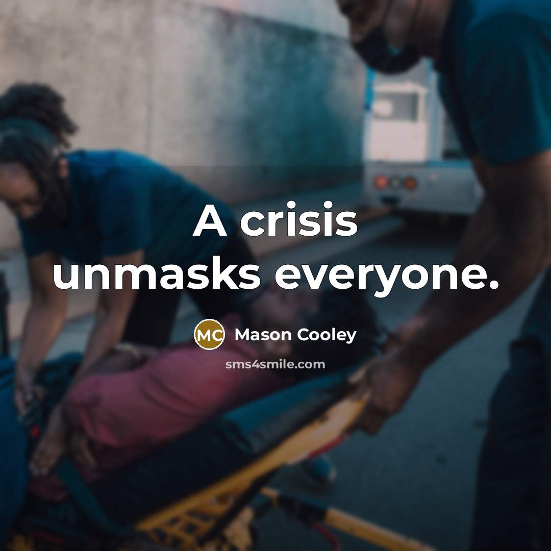 “A crisis unmasks everyone.…” quote by Mason Cooley