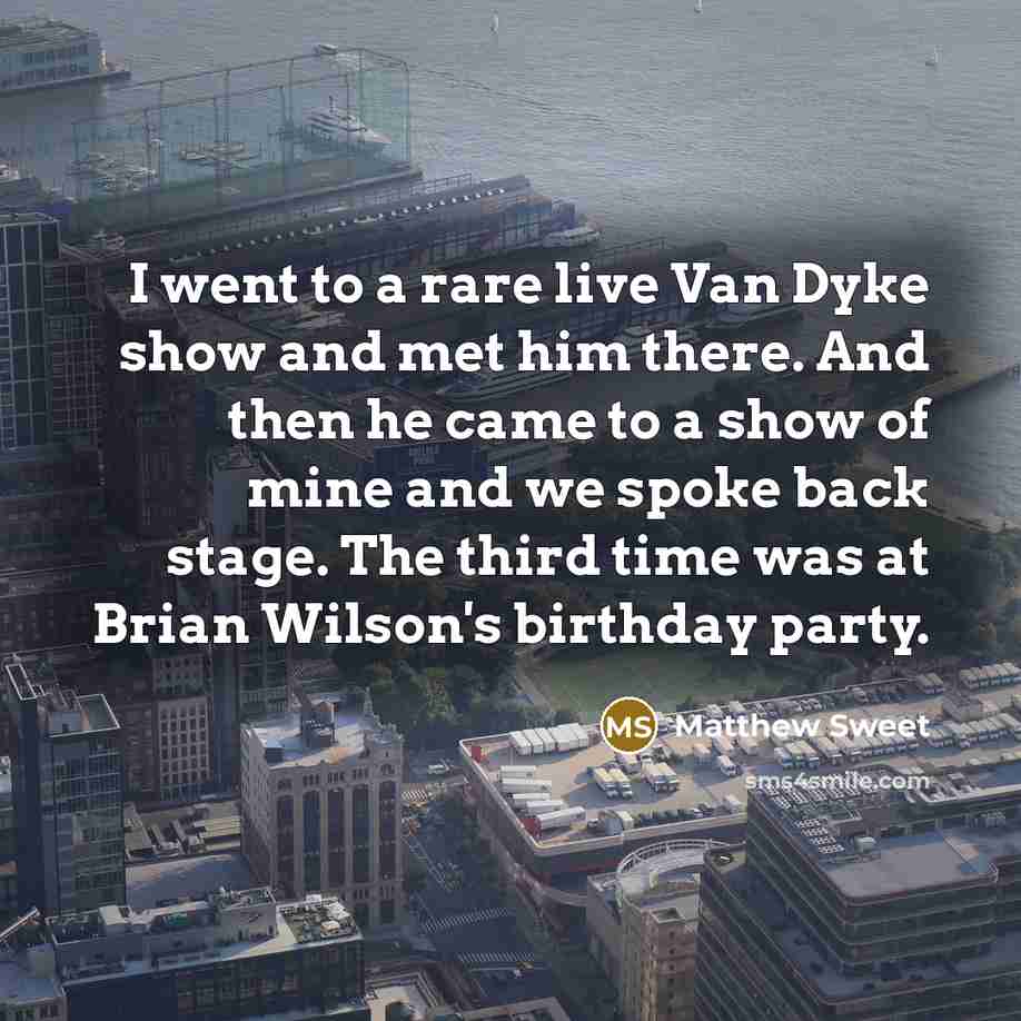 “I went to a rare live Van Dyke show and…” quote by Matthew Sweet