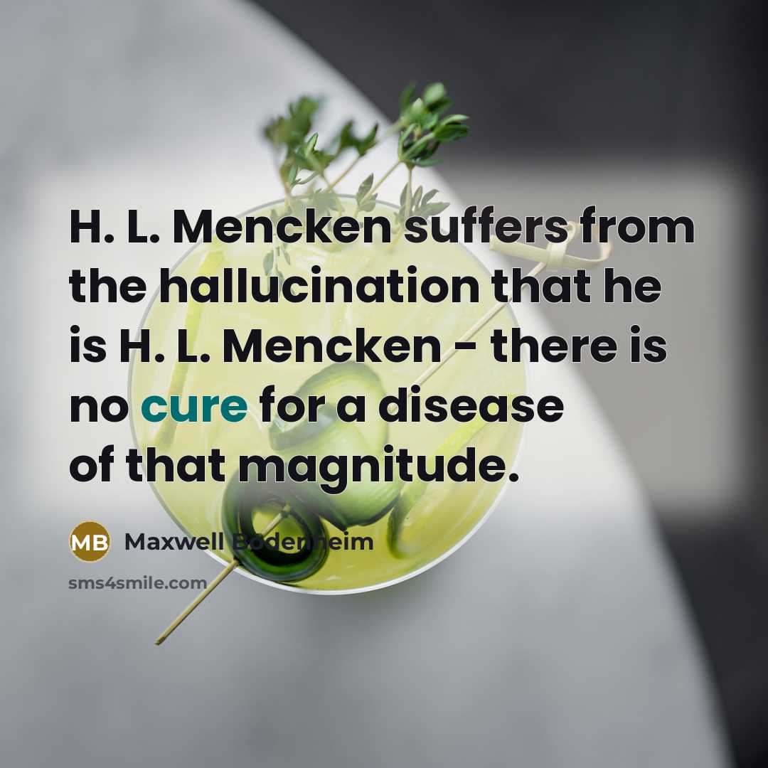 “H. L. Mencken suffers from the hallucination that he is…” quote by Maxwell Bodenheim