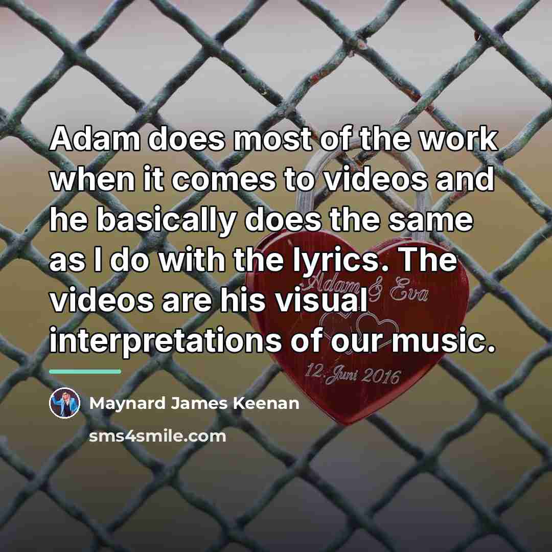 “Adam does most of the work when it comes to…” quote by Maynard James Keenan