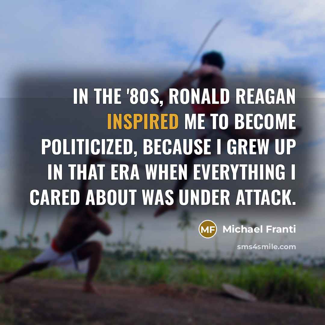 “In the '80s, Ronald Reagan inspired me to become politicized,…” quote by Michael Franti