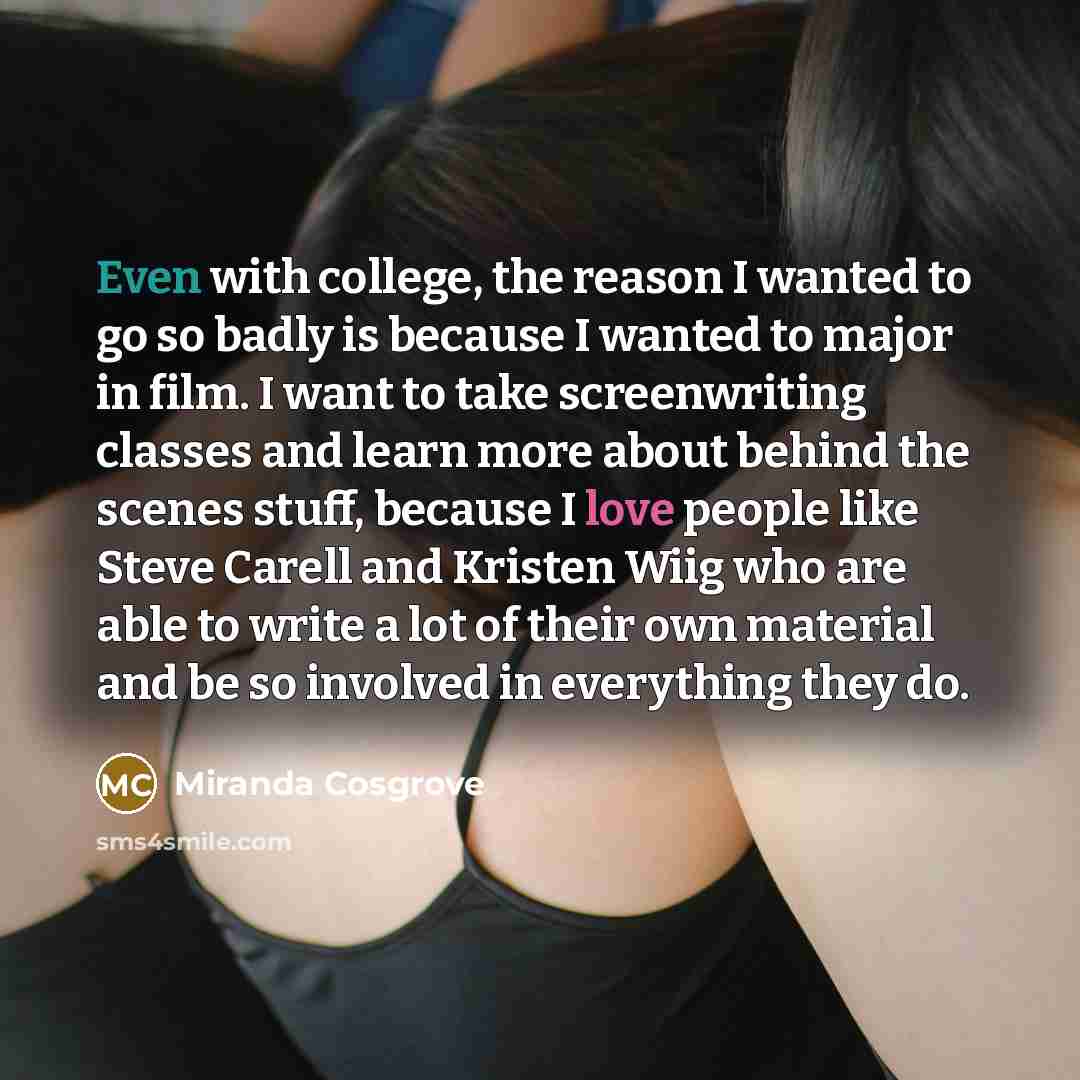 “Even with college, the reason I wanted to go so…” quote by Miranda Cosgrove