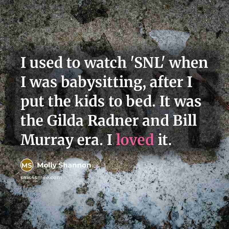 “I used to watch 'SNL' when I was babysitting, after…” quote by Molly Shannon