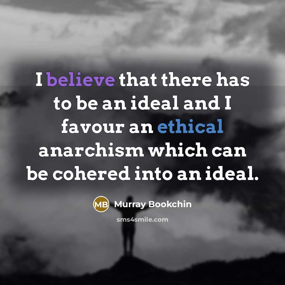 “I believe that there has to be an ideal and…” quote by Murray Bookchin