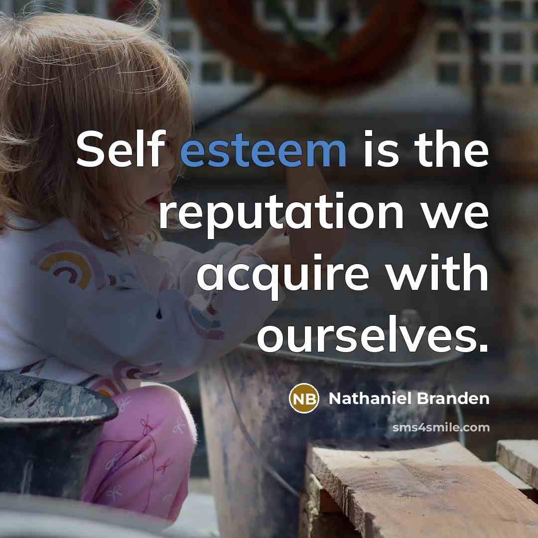 “Self esteem is the reputation we acquire with ourselves.…” quote by Nathaniel Branden