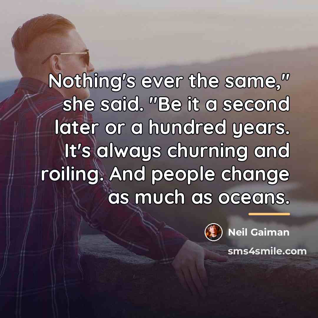 “Nothing's ever the same," she said. "Be it a second…” quote by Neil Gaiman