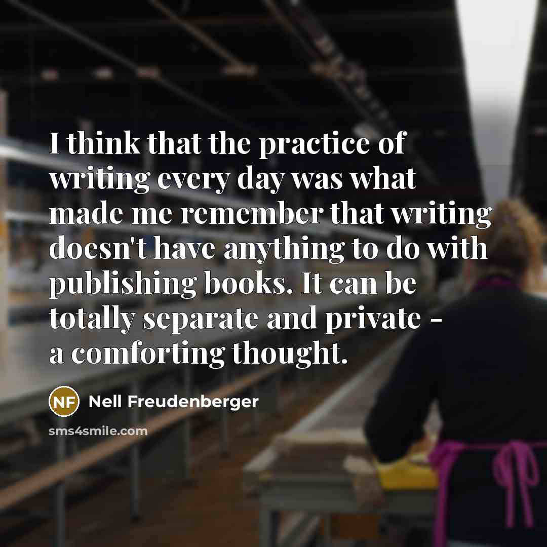 “I think that the practice of writing every day was…” quote by Nell Freudenberger