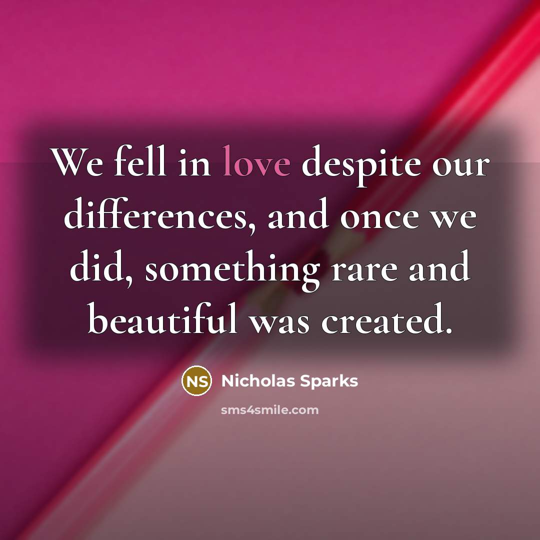 “We fell in love despite our differences, and once we…” quote by Nicholas Sparks