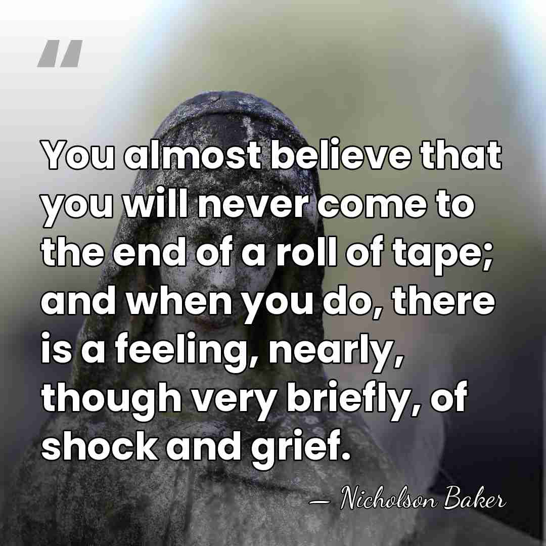 You almost believe that you will never come to the end of&hellip; - Nicholson Baker
