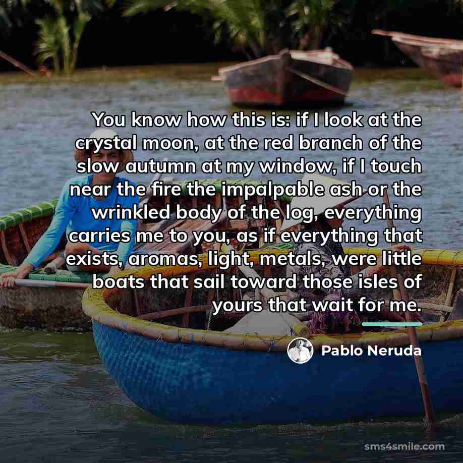 “You know how this is: if I look at the…” quote by Pablo Neruda