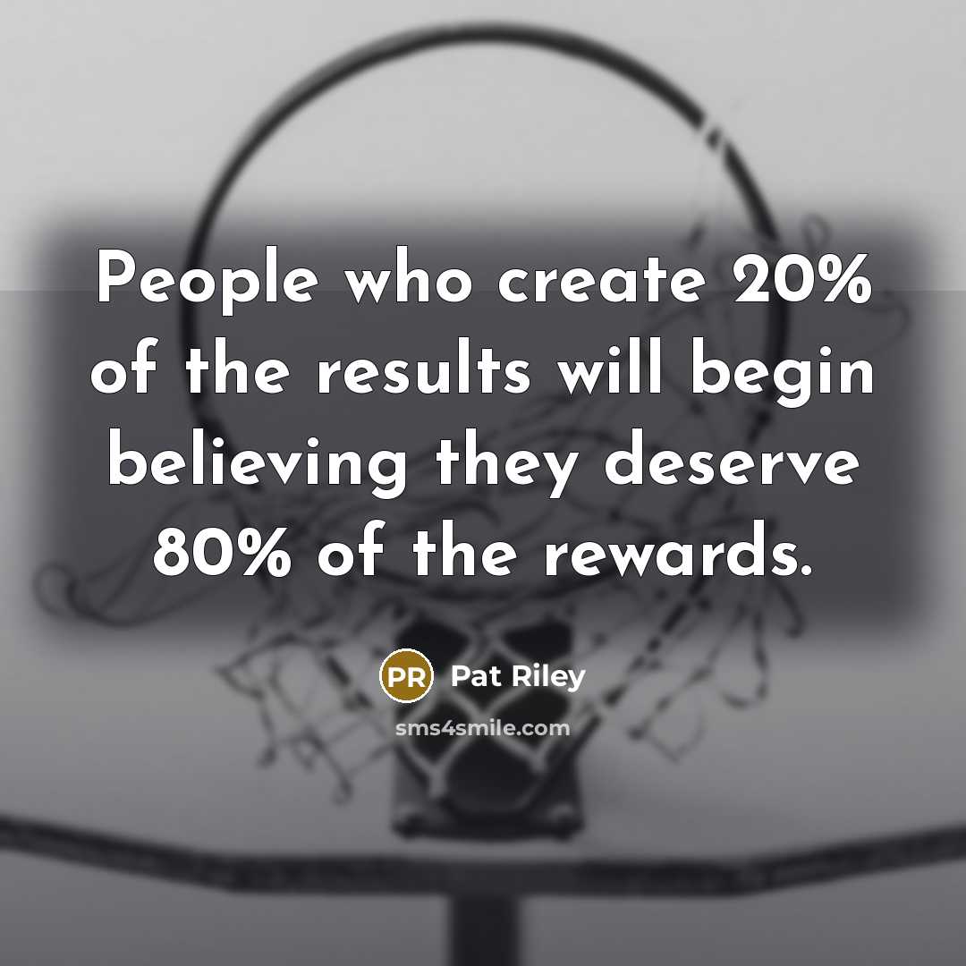 “People who create 20% of the results will begin believing…” quote by Pat Riley