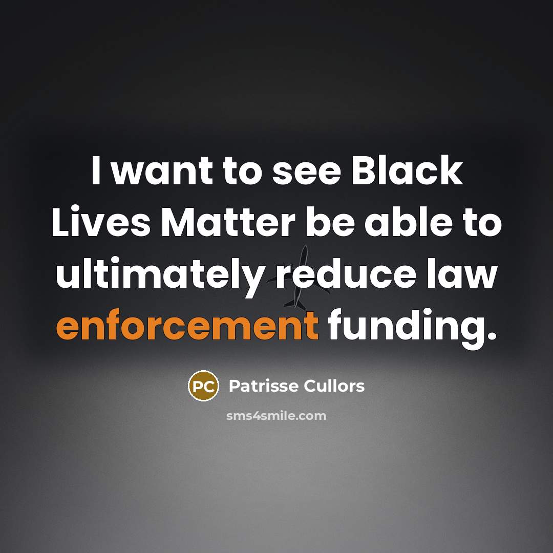 “I want to see Black Lives Matter be able to…” quote by Patrisse Cullors