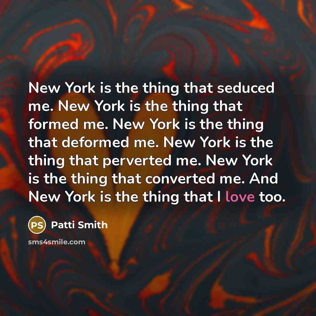 “New York is the thing that seduced me. New York…” quote by Patti Smith